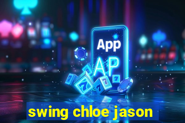 swing chloe jason